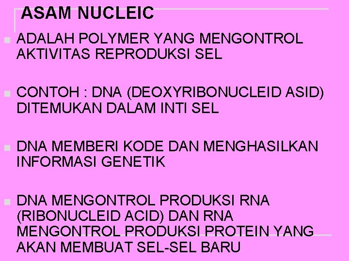 ASAM NUCLEIC n ADALAH POLYMER YANG MENGONTROL AKTIVITAS REPRODUKSI SEL n CONTOH : DNA