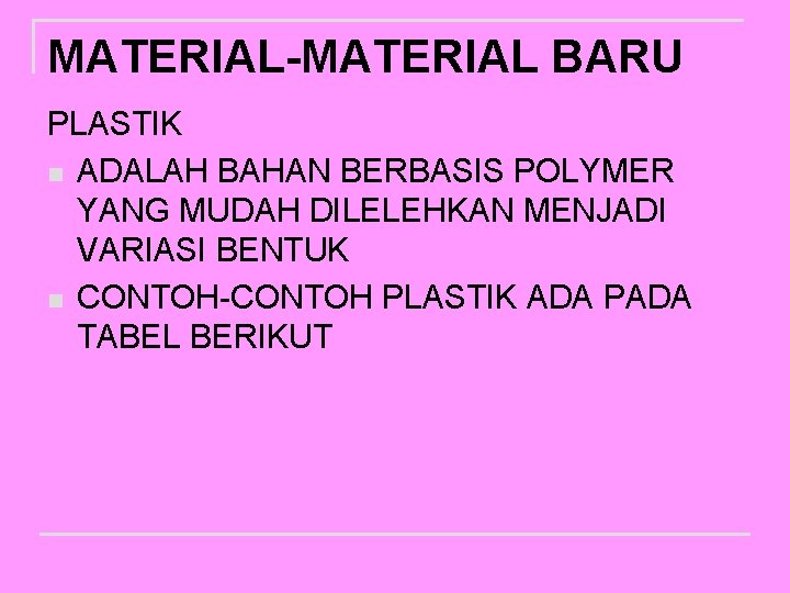 MATERIAL-MATERIAL BARU PLASTIK n ADALAH BAHAN BERBASIS POLYMER YANG MUDAH DILELEHKAN MENJADI VARIASI BENTUK