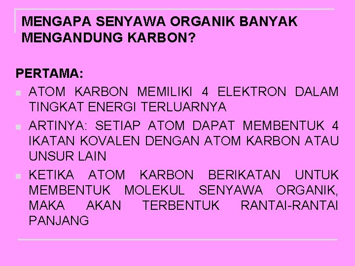 MENGAPA SENYAWA ORGANIK BANYAK MENGANDUNG KARBON? PERTAMA: n ATOM KARBON MEMILIKI 4 ELEKTRON DALAM