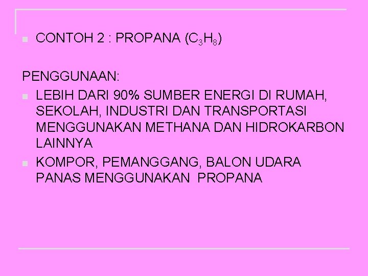 n CONTOH 2 : PROPANA (C 3 H 8) PENGGUNAAN: n LEBIH DARI 90%