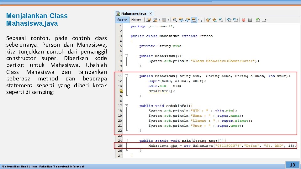 Menjalankan Class Mahasiswa. java Sebagai contoh, pada contoh class sebelumnya. Person dan Mahasiswa, kita