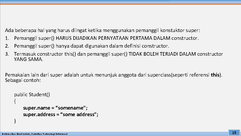 Ada beberapa hal yang harus diingat ketika menggunakan pemanggil konstuktor super: 1. Pemanggil super()