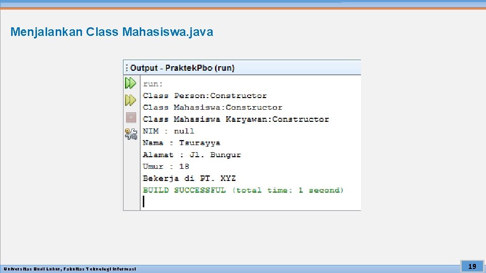 Menjalankan Class Mahasiswa. java Universitas Budi Luhur, Fakultas Teknologi Informasi 19 