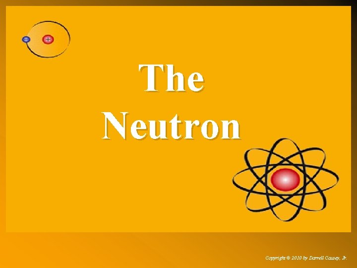 The Neutron Copyright © 2010 by Darrell Causey, Jr. 