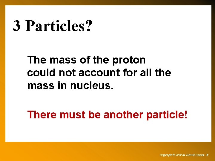 3 Particles? The mass of the proton could not account for all the mass