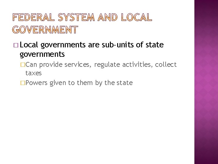 � Local governments are sub-units of state governments �Can provide services, regulate activities, collect
