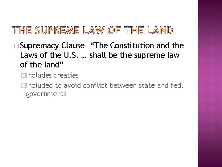 � Supremacy Clause- “The Constitution and the Laws of the U. S. … shall