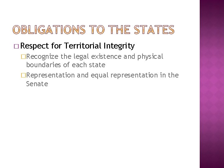 � Respect for Territorial Integrity �Recognize the legal existence and physical boundaries of each