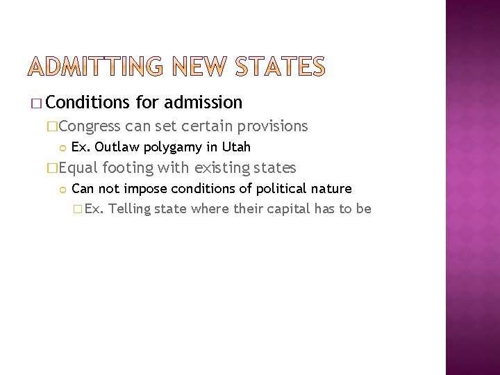 � Conditions �Congress can set certain provisions Ex. Outlaw polygamy in Utah �Equal for