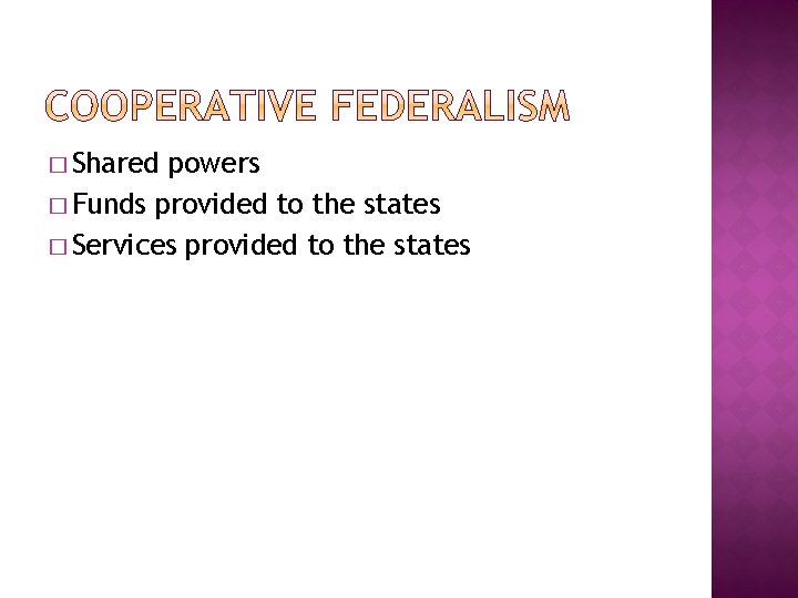 � Shared powers � Funds provided to the states � Services provided to the