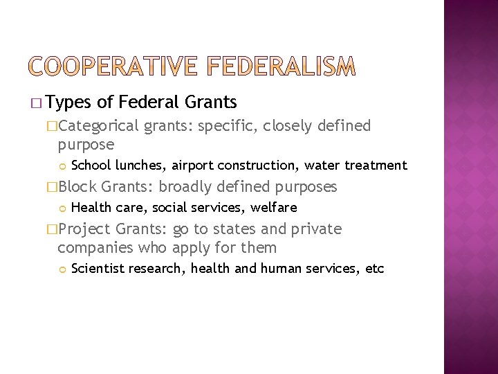 � Types of Federal Grants �Categorical grants: specific, closely defined purpose School lunches, airport