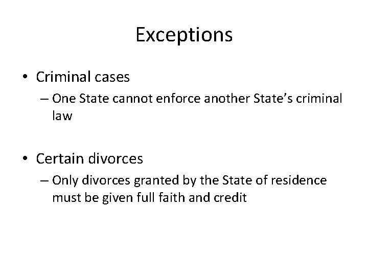 Exceptions • Criminal cases – One State cannot enforce another State’s criminal law •
