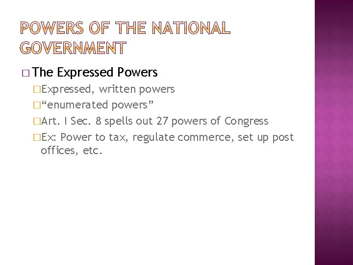 � The Expressed Powers �Expressed, written powers �“enumerated powers” �Art. I Sec. 8 spells