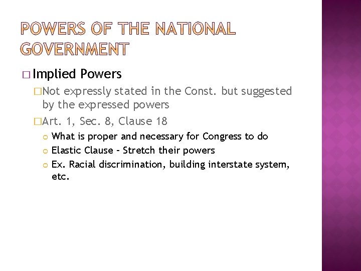 � Implied Powers �Not expressly stated in the Const. but suggested by the expressed