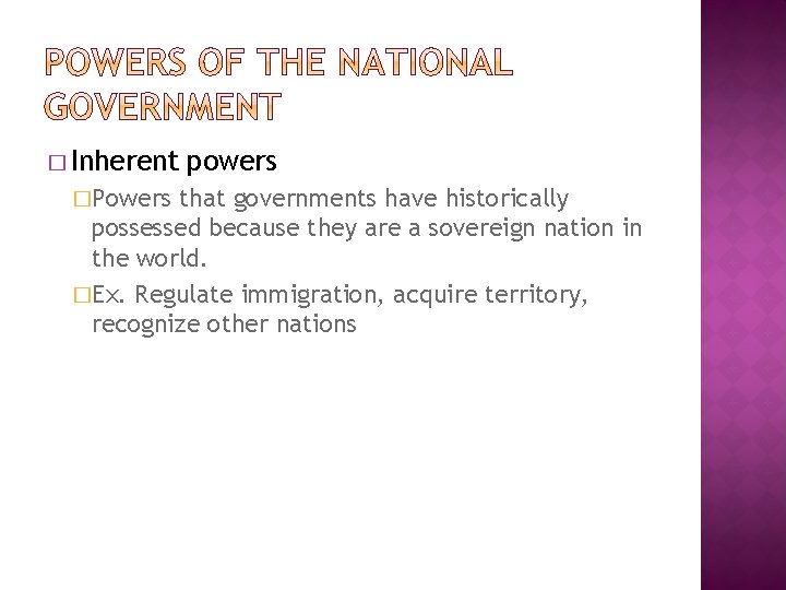 � Inherent �Powers powers that governments have historically possessed because they are a sovereign