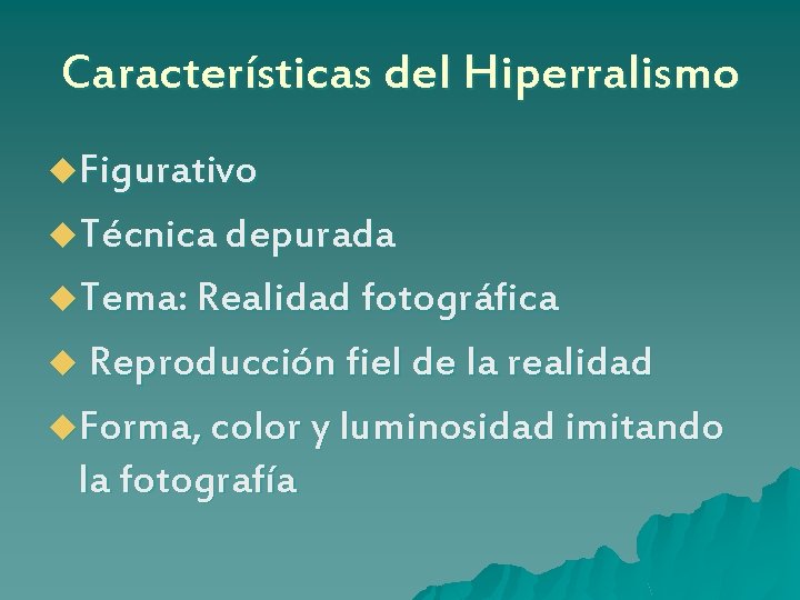 Características del Hiperralismo u. Figurativo u. Técnica depurada u. Tema: Realidad fotográfica u Reproducción