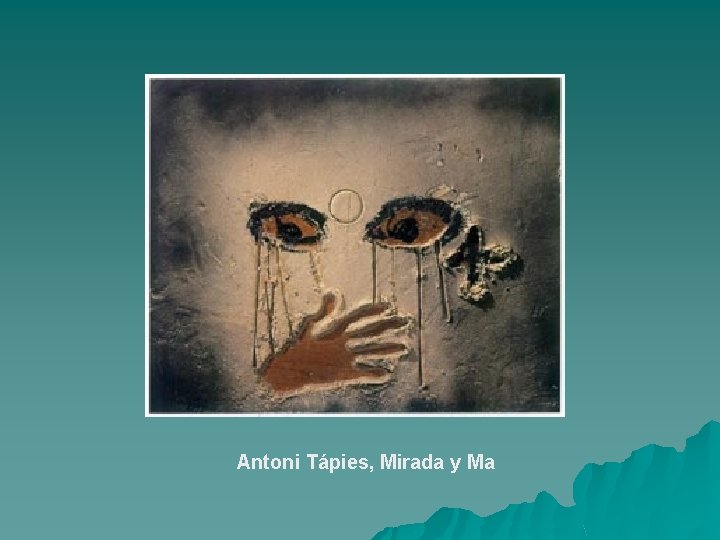 Antoni Tápies, Mirada y Ma 