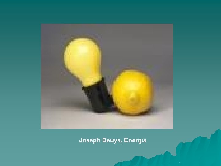 Joseph Beuys, Energia 