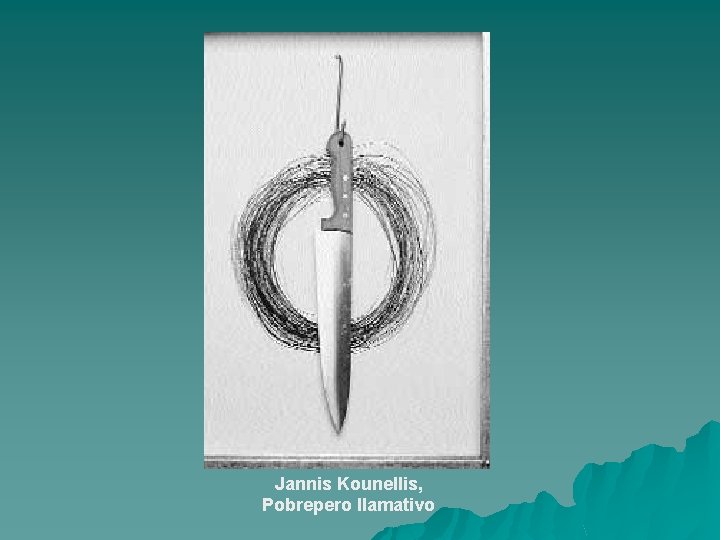 Jannis Kounellis, Pobrepero llamativo 