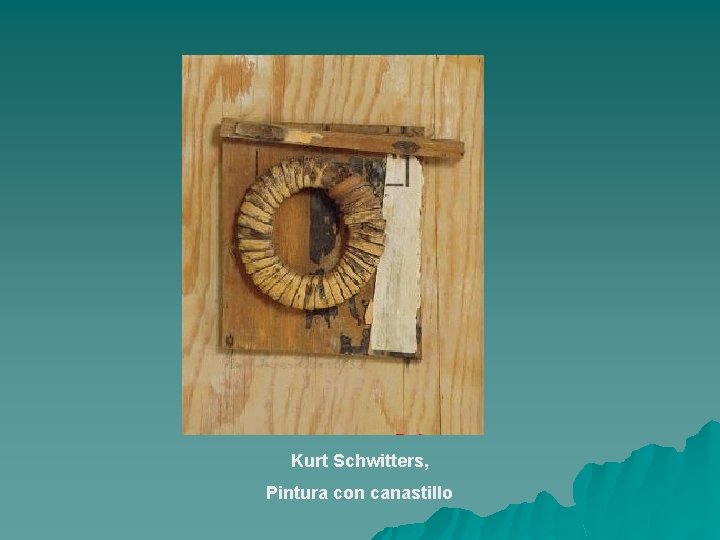 Kurt Schwitters, Pintura con canastillo 