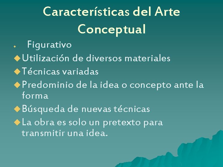 Características del Arte Conceptual Figurativo u Utilización de diversos materiales u Técnicas variadas u