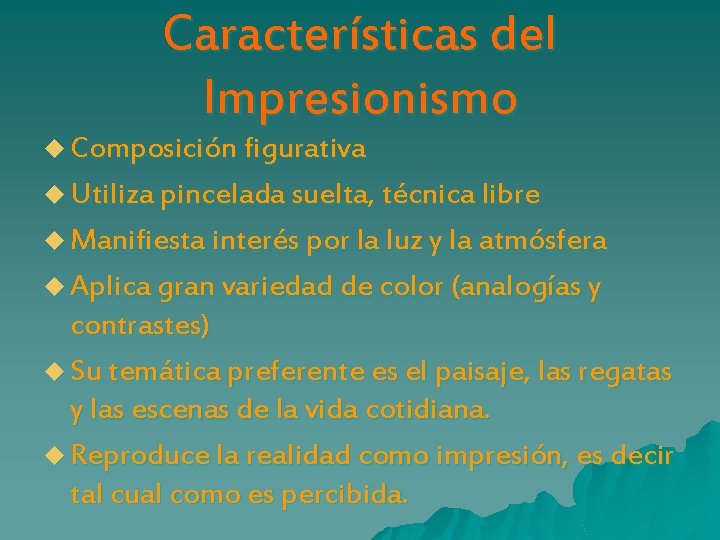 Características del Impresionismo u Composición figurativa u Utiliza pincelada suelta, técnica libre u Manifiesta