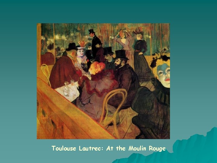 Toulouse Lautrec: At the Moulin Rouge 