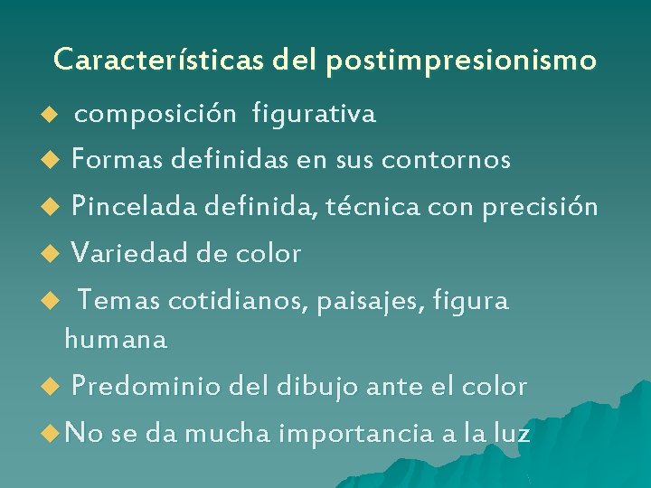 Características del postimpresionismo composición figurativa u Formas definidas en sus contornos u Pincelada definida,