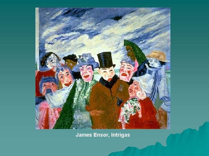 James Ensor, Intrigas 