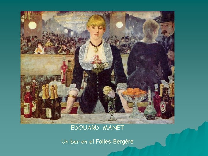 EDOUARD MANET Un bar en el Folies-Bergère 