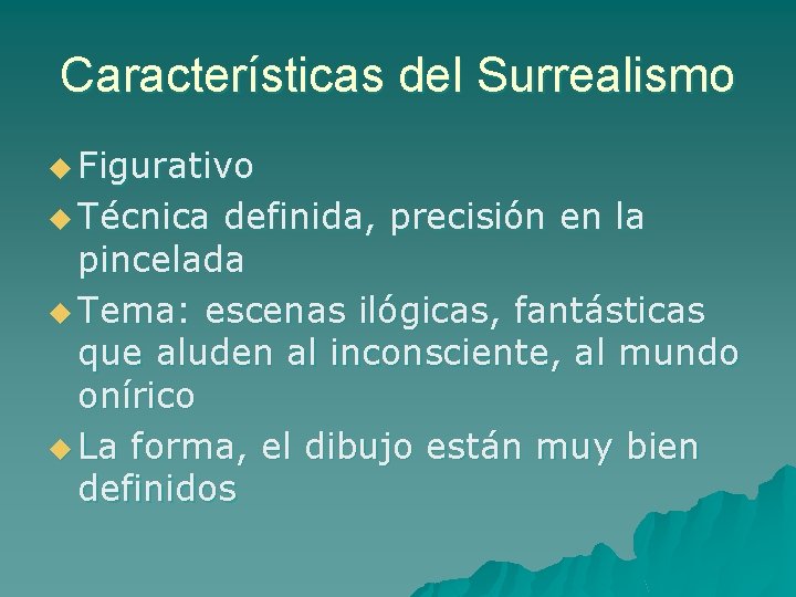 Características del Surrealismo u Figurativo u Técnica definida, precisión en la pincelada u Tema: