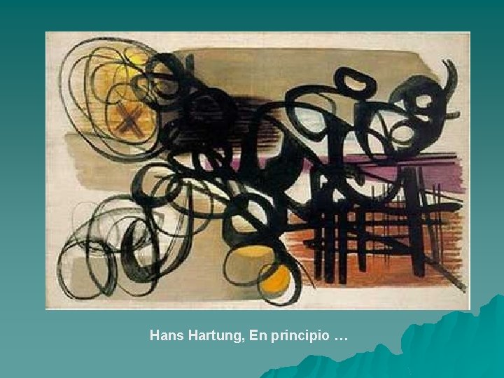 Hans Hartung, En principio … 