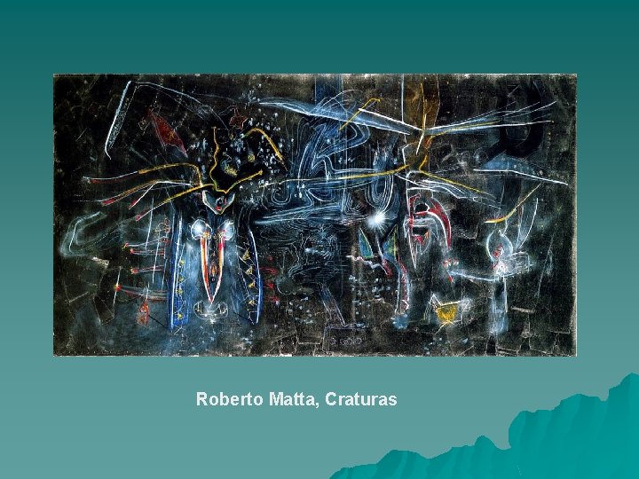 Roberto Matta, Craturas 