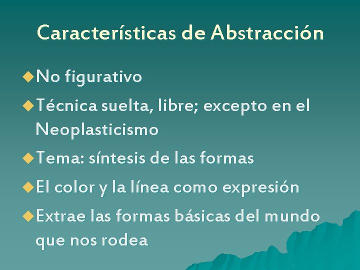 Características de Abstracción u. No figurativo u. Técnica suelta, libre; excepto en el Neoplasticismo