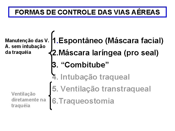 FORMAS DE CONTROLE DAS VIAS AÉREAS Manutenção das V. A. sem intubação da traquéia