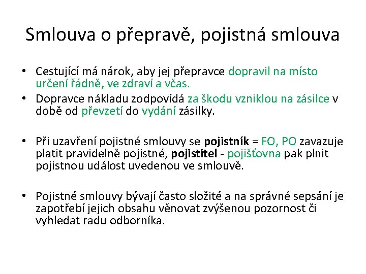 Smlouva o přepravě, pojistná smlouva • Cestující má nárok, aby jej přepravce dopravil na