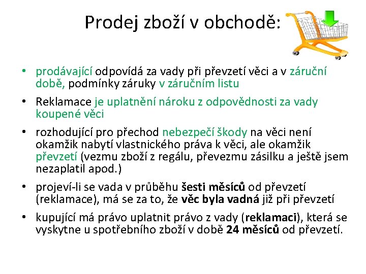 Prodej zboží v obchodě: • prodávající odpovídá za vady při převzetí věci a v