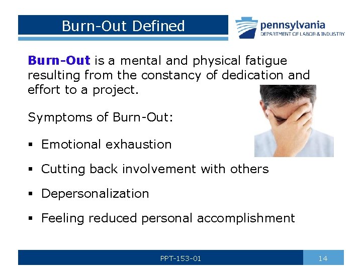 Burn-Out Defined Burn-Out is a mental and physical fatigue resulting from the constancy of