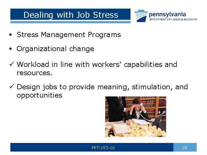 Dealing with Job Stress § Stress Management Programs § Organizational change ü Workload in