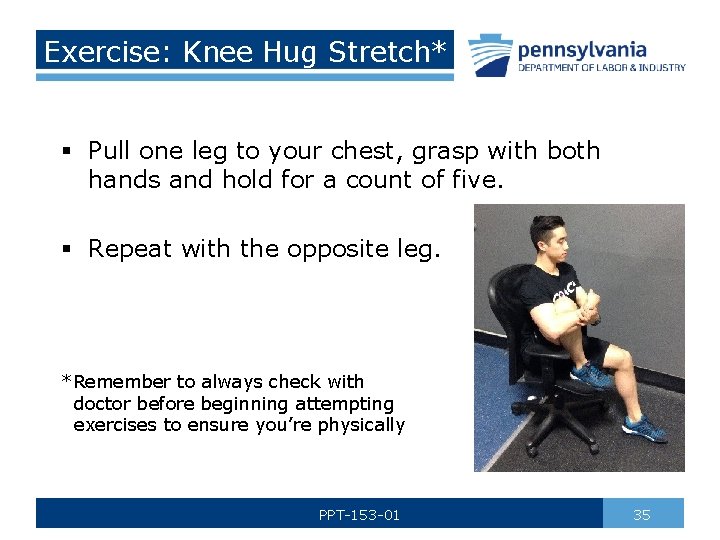 Exercise: Knee Hug Stretch* § Pull one leg to your chest, grasp with both