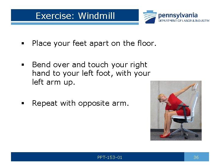 Exercise: Windmill § Place your feet apart on the floor. § Bend over and