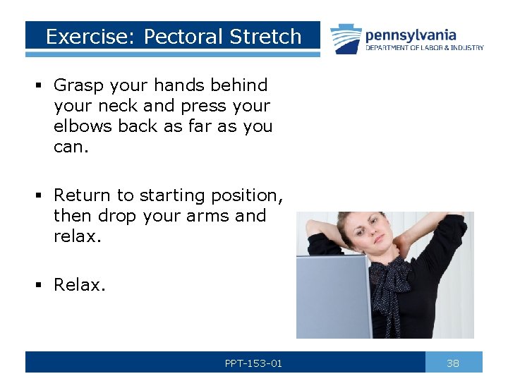 Exercise: Pectoral Stretch § Grasp your hands behind your neck and press your elbows