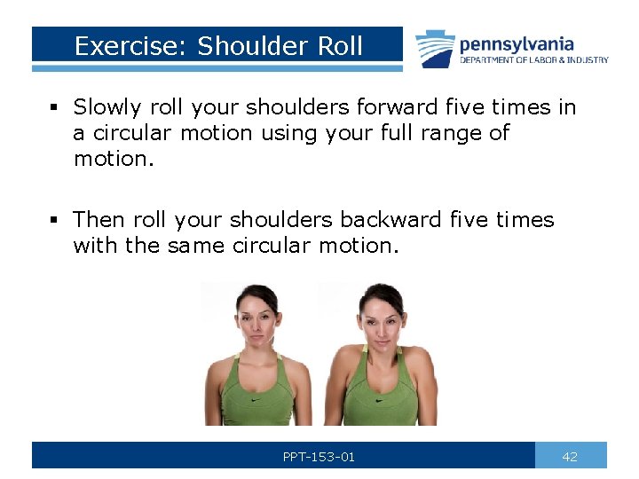Exercise: Shoulder Roll § Slowly roll your shoulders forward five times in a circular
