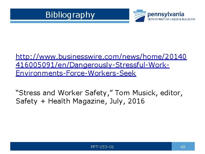 Bibliography http: //www. businesswire. com/news/home/20140 416005091/en/Dangerously-Stressful-Work. Environments-Force-Workers-Seek “Stress and Worker Safety, ” Tom Musick,