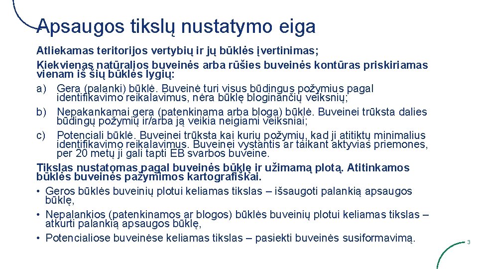 Apsaugos tikslų nustatymo eiga Atliekamas teritorijos vertybių ir jų būklės įvertinimas; Kiekvienas natūralios buveinės