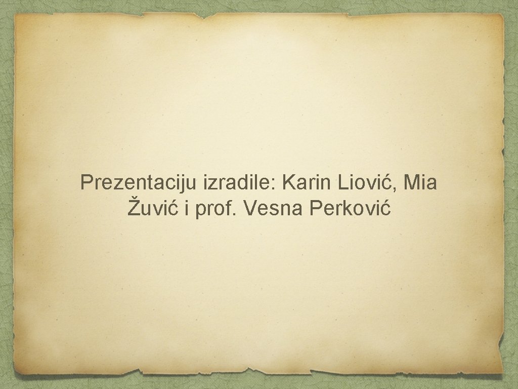 Prezentaciju izradile: Karin Liović, Mia Žuvić i prof. Vesna Perković 