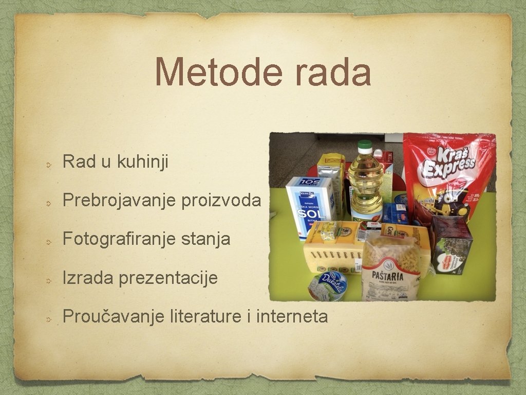 Metode rada Rad u kuhinji Prebrojavanje proizvoda Fotografiranje stanja Izrada prezentacije Proučavanje literature i