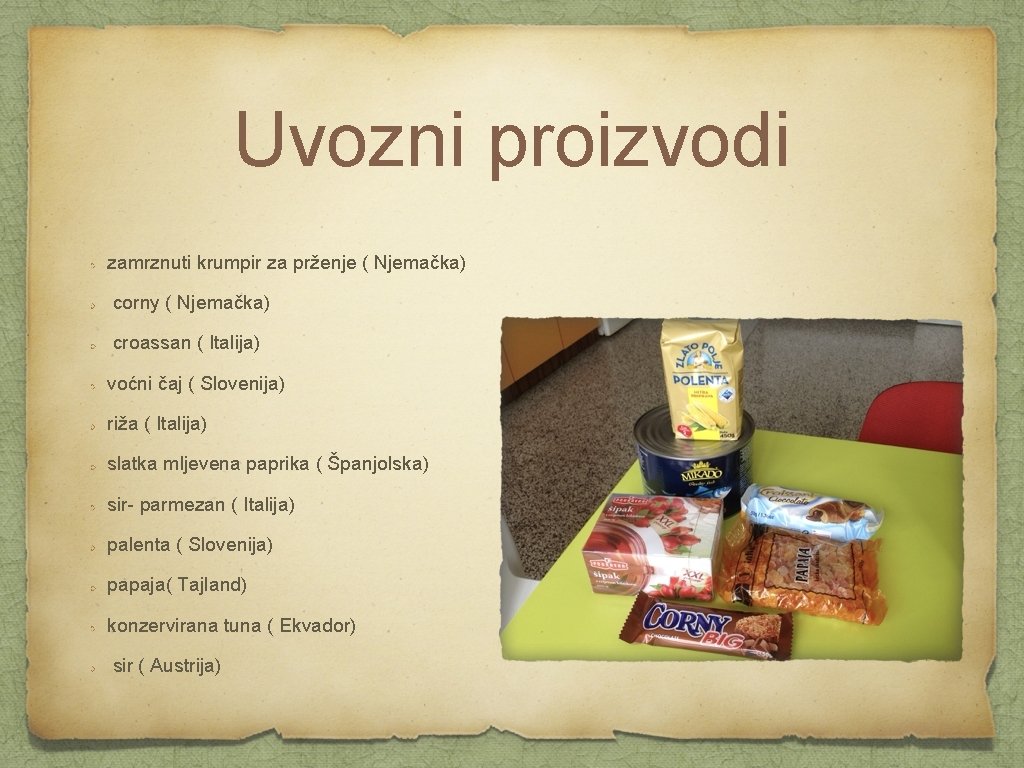 Uvozni proizvodi zamrznuti krumpir za prženje ( Njemačka) corny ( Njemačka) croassan ( Italija)