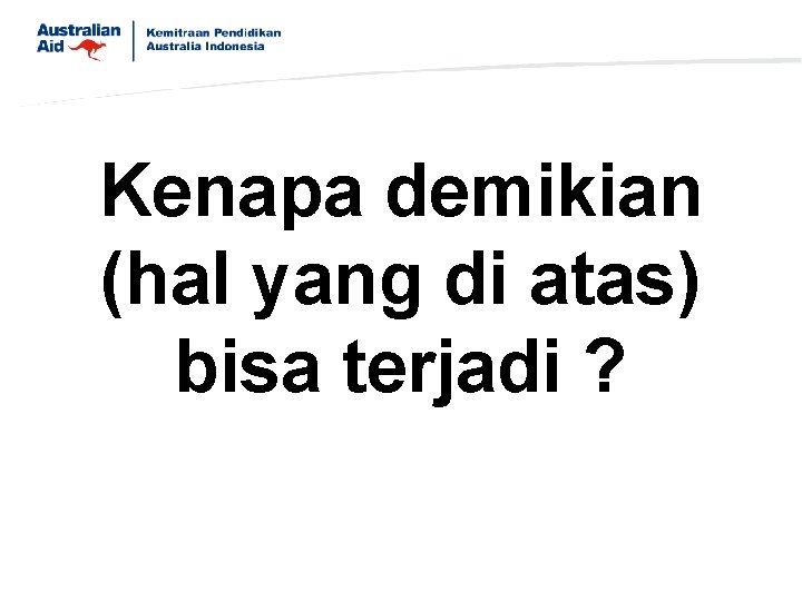 Kenapa demikian (hal yang di atas) bisa terjadi ? 