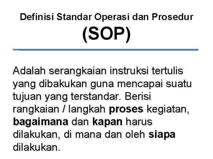 Definisi Standar Operasi dan Prosedur (SOP) Adalah serangkaian instruksi tertulis yang dibakukan guna mencapai
